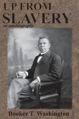 Wychodząc z niewolnictwa: autobiografia - Up from Slavery: an autobiography