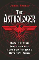 Astrolog - jak brytyjski wywiad planował czytać w myślach Hitlera - Astrologer - How British Intelligence Plotted to Read Hitler's Mind