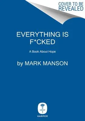 Everything Is F*cked: Książka o nadziei - Everything Is F*cked: A Book about Hope