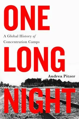 Jedna długa noc: Globalna historia obozów koncentracyjnych - One Long Night: A Global History of Concentration Camps