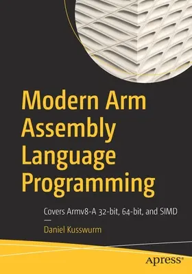 Nowoczesne programowanie w języku asemblera Arm: Obejmuje Armv8-A 32-bitowy, 64-bitowy i Simd - Modern Arm Assembly Language Programming: Covers Armv8-A 32-Bit, 64-Bit, and Simd