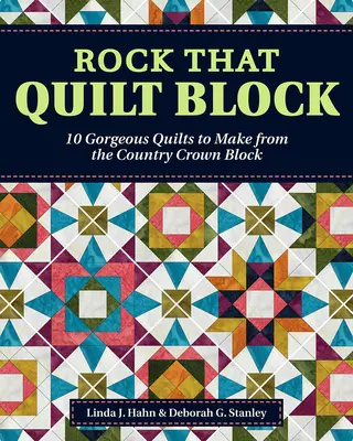 Rock That Quilt Block: 10 wspaniałych kołder do wykonania z bloku Country Crown - Rock That Quilt Block: 10 Gorgeous Quilts to Make from the Country Crown Block