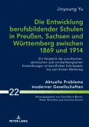 Rozwój szkół zawodowych w Prusach, Saksonii i Wirtembergii w latach 1869-1914: porównanie szkół pruskich, saksońskich i wirtemberskich. - Die Entwicklung Berufsbildender Schulen in Preuen, Sachsen Und Wuerttemberg Zwischen 1869 Und 1914: Ein Vergleich Der Preuischen, Saechsischen Und W