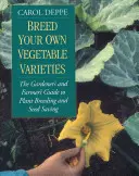 Wyhoduj własne odmiany warzyw: Przewodnik ogrodnika i rolnika po hodowli roślin i oszczędzaniu nasion, wydanie 2 - Breed Your Own Vegetable Varieties: The Gardener's and Farmer's Guide to Plant Breeding and Seed Saving, 2nd Edition