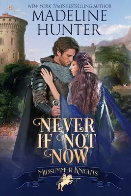 Nigdy, jeśli nie teraz: Romans rycerzy nocy letniej - Never If Not Now: A Midsummer Knights Romance