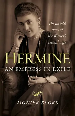 Hermine: Cesarzowa na wygnaniu: Nieopowiedziana historia drugiej żony cesarza - Hermine: An Empress in Exile: The Untold Story of the Kaiser's Second Wife