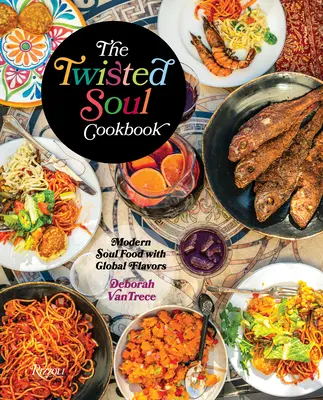 Książka kucharska Twisted Soul: Nowoczesne jedzenie dla duszy z globalnymi smakami - The Twisted Soul Cookbook: Modern Soul Food with Global Flavors