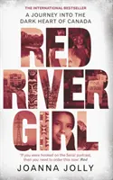 Red River Girl - Podróż do mrocznego serca Kanady - Międzynarodowy bestseller - Red River Girl - A Journey into the Dark Heart of Canada - The International Bestseller