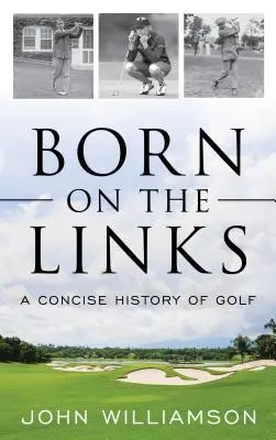 Born on the Links: Zwięzła historia golfa - Born on the Links: A Concise History of Golf