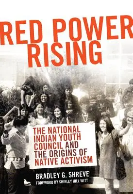 Red Power Rising: Krajowa Rada Młodzieży Indiańskiej i początki aktywizmu rdzennych mieszkańców - Red Power Rising: The National Indian Youth Council and the Origins of Native Activism