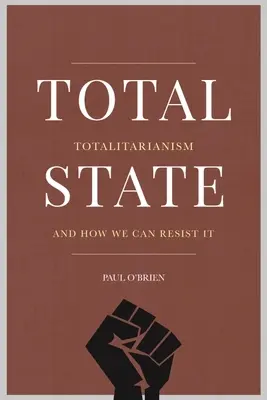 Państwo totalne: Totalitaryzm i jak możemy mu się przeciwstawić - Total State: Totalitarianism and How We Can Resist It