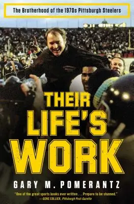 Praca ich życia: Bractwo Pittsburgh Steelers w 1970 roku - Their Life's Work: The Brotherhood of the 1970s Pittsburgh Steelers