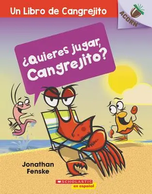 Quieres Jugar, Cangrejito? (Zagrajmy, Krabiku!): Un Libro de la Serie Acorn - Quieres Jugar, Cangrejito? (Let's Play, Crabby!): Un Libro de la Serie Acorn