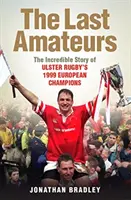 Ostatni amatorzy - niesamowita historia mistrzów Europy Ulster Rugby z 1999 roku - Last Amateurs - The Incredible Story of Ulster Rugby's 1999 European Champions