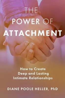 Siła przywiązania: Jak tworzyć głębokie i trwałe relacje intymne - The Power of Attachment: How to Create Deep and Lasting Intimate Relationships
