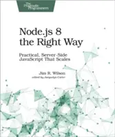 Node.Js 8 we właściwy sposób: Praktyczny, skalowalny JavaScript po stronie serwera - Node.Js 8 the Right Way: Practical, Server-Side JavaScript That Scales