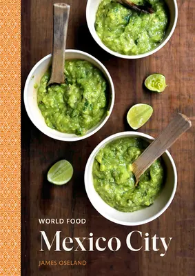 World Food: Mexico City: Przepisy na klasyczną kuchnię domową [Meksykańska książka kucharska] - World Food: Mexico City: Heritage Recipes for Classic Home Cooking [A Mexican Cookbook]