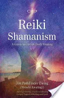 Szamanizm Reiki: Przewodnik po uzdrawianiu poza ciałem - Reiki Shamanism: A Guide to Out-Of-Body Healing