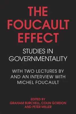 Efekt Foucaulta: Studies in Governmentality: Z dwoma wykładami Michela Foucaulta i wywiadem z nim - The Foucault Effect: Studies in Governmentality: With Two Lectures by and an Interview with Michel Foucault