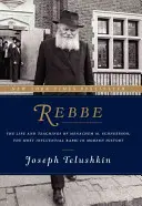 Rebbe: Życie i nauki Menachema M. Schneersona, najbardziej wpływowego rabina we współczesnej historii - Rebbe: The Life and Teachings of Menachem M. Schneerson, the Most Influential Rabbi in Modern History