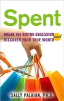 Wydane: Przełam obsesję kupowania i odkryj swoją prawdziwą wartość - Spent: Break the Buying Obsession and Discover Your True Worth