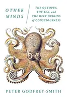 Inne umysły: Ośmiornica, morze i głębokie źródła świadomości - Other Minds: The Octopus, the Sea, and the Deep Origins of Consciousness