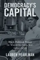 Stolica demokracji: Czarna siła polityczna w Waszyngtonie, lata 1960-1970 - Democracy's Capital: Black Political Power in Washington, D.C., 1960s-1970s