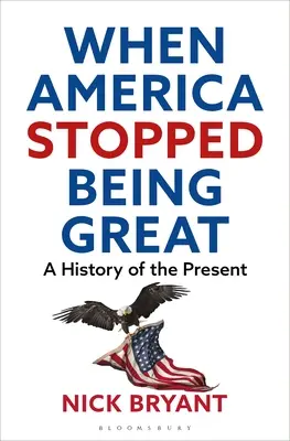 Kiedy Ameryka przestała być wielka: Historia teraźniejszości - When America Stopped Being Great: A History of the Present