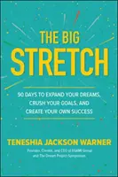 The Big Stretch: 90 dni na realizację marzeń, miażdżenie celów i kreowanie własnego sukcesu - The Big Stretch: 90 Days to Expand Your Dreams, Crush Your Goals, and Create Your Own Success
