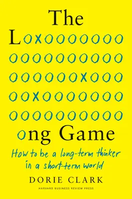 Długa gra: jak być długoterminowym myślicielem w krótkoterminowym świecie - The Long Game: How to Be a Long-Term Thinker in a Short-Term World