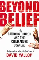Beyond Belief - Kościół katolicki i skandal związany z molestowaniem dzieci - Beyond Belief - The Catholic Church and the Child Abuse Scandal