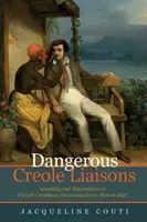 Niebezpieczne kreolskie związki - seksualność i nacjonalizm we francuskich dyskursach karaibskich w latach 1806-1897 - Dangerous Creole Liaisons - Sexuality and Nationalism in French Caribbean Discourses from 1806 to 1897