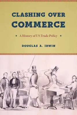 Clashing Over Commerce: Historia amerykańskiej polityki handlowej - Clashing Over Commerce: A History of Us Trade Policy