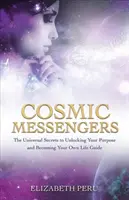 Kosmiczni Posłańcy - Uniwersalne Sekrety Odblokowania Celu i Stania Się Przewodnikiem Własnego Życia - Cosmic Messengers - The Universal Secrets to Unlocking Your Purpose and Becoming Your Own Life Guide