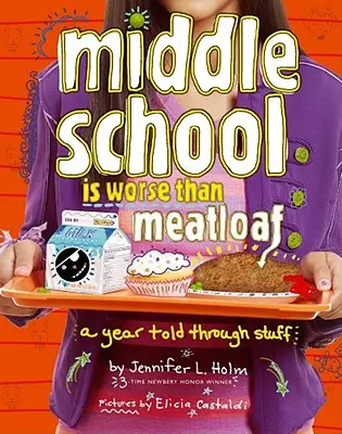 Gimnazjum jest gorsze niż Meatloaf: Rok opowiedziany przez rzeczy - Middle School Is Worse Than Meatloaf: A Year Told Through Stuff