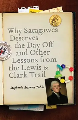 Dlaczego Sacagawea zasługuje na dzień wolny i inne lekcje ze szlaku Wis & Clark - Why Sacagawea Deserves the Day Off & Other Lessons from the Le Wis & Clark Trail