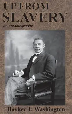 Wychodząc z niewolnictwa: Autobiografia - Up From Slavery: An Autobiography