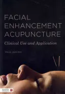 Akupunktura poprawiająca wygląd twarzy: Zastosowanie kliniczne i aplikacja - Facial Enhancement Acupuncture: Clinical Use and Application