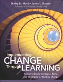 Wdrażanie zmian poprzez uczenie się: Koncepcje, narzędzia i strategie kierowania zmianą oparte na obawach - Implementing Change Through Learning: Concerns-Based Concepts, Tools, and Strategies for Guiding Change