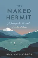 Nagi pustelnik: Podróż do serca celtyckiej Wielkiej Brytanii - The Naked Hermit: A Journey to the Heart of Celtic Britain