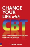 Change Your Life with CBT - Jak terapia poznawczo-behawioralna może odmienić twoje życie - Change Your Life with CBT - How Cognitive Behavioural Therapy Can Transform Your Life