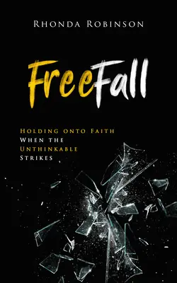 Freefall: Trzymając się wiary, gdy nadchodzi niewyobrażalne - Freefall: Holding Onto Faith When the Unthinkable Strikes