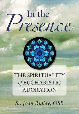 W obecności: Duchowość adoracji eucharystycznej - In the Presence: The Spirituality of Eucharistic Adoration