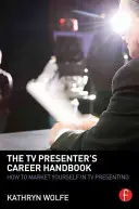 Podręcznik kariery prezentera telewizyjnego: Jak zaprezentować się w telewizji - The TV Presenter's Career Handbook: How to Market Yourself in TV Presenting