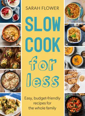 Langsam kochen für wenig Geld: Einfache, budgetfreundliche Rezepte für die ganze Familie - Slow Cook for Less: Easy, Budget-Friendly Recipes for the Whole Family