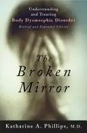 Rozbite lustro: Zrozumienie i leczenie dysmorfii ciała - The Broken Mirror: Understanding and Treating Body Dysmorphic Disorder