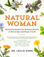 Natural Woman: Ziołowe remedia dla promiennego zdrowia w każdym wieku i na każdym etapie życia - Natural Woman: Herbal Remedies for Radiant Health at Every Age and Stage of Life