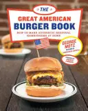 The Great American Burger Book: Jak przyrządzić autentyczne regionalne hamburgery w domu - The Great American Burger Book: How to Make Authentic Regional Hamburgers at Home