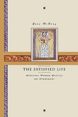 The Satisfied Life: Średniowieczne mistyczki o zadośćuczynieniu - The Satisfied Life: Medieval Women Mystics on Atonement