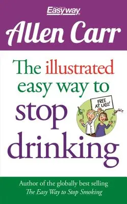 Ilustrowany łatwy sposób na rzucenie picia: Nareszcie wolny! - The Illustrated Easy Way to Stop Drinking: Free at Last!